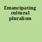 Emancipating cultural pluralism