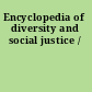 Encyclopedia of diversity and social justice /