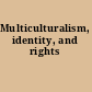 Multiculturalism, identity, and rights