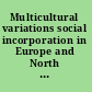 Multicultural variations social incorporation in Europe and North America /