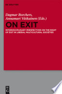 On exit interdisciplinary perspectives on the right of exit in liberal multicultural societies /