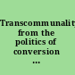 Transcommunality from the politics of conversion to the ethics of respect /