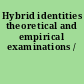 Hybrid identities theoretical and empirical examinations /