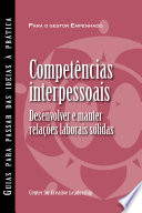 Competencias interpessoais : desenvolver manter relacoes laborais solidas /