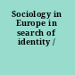 Sociology in Europe in search of identity /