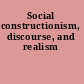 Social constructionism, discourse, and realism