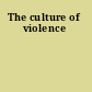 The culture of violence