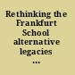 Rethinking the Frankfurt School alternative legacies of cultural critique /