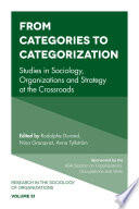 From categories to categorization : studies in sociology, organizations and strategy at the crossroads /