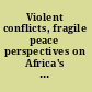 Violent conflicts, fragile peace perspectives on Africa's security problems /