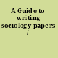 A Guide to writing sociology papers /