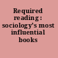 Required reading : sociology's most influential books /