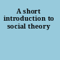 A short introduction to social theory