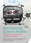 De-centring cultural studies : past, present and future of popular culture /