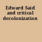Edward Said and critical decolonization