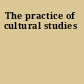 The practice of cultural studies