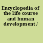 Encyclopedia of the life course and human development /
