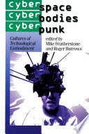 Cyberspace/cyberbodies/cyberpunk cultures of technological embodiment /