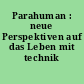 Parahuman : neue Perspektiven auf das Leben mit technik /