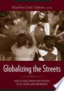 Globalizing the streets cross-cultural perspectives on youth, social control, and empowerment /