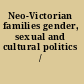 Neo-Victorian families gender, sexual and cultural politics /