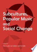 Subcultures, popular music and social change /