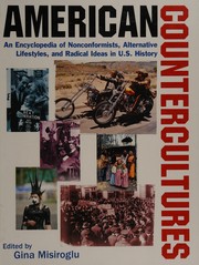 American countercultures : an encyclopedia of nonconformists, alternative lifestyles, and radical ideas in U.S. history /