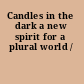 Candles in the dark a new spirit for a plural world /