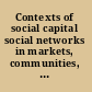 Contexts of social capital social networks in markets, communities, and families /