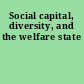 Social capital, diversity, and the welfare state