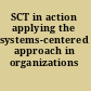 SCT in action applying the systems-centered approach in organizations /