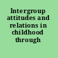 Intergroup attitudes and relations in childhood through adulthood