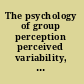 The psychology of group perception perceived variability, entitativity and essentialism /