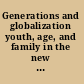 Generations and globalization youth, age, and family in the new world economy /