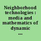 Neighborhood technologies : media and mathematics of dynamic networks /