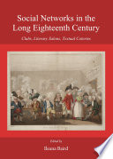 Social networks in the long eighteenth century : clubs, literary salons, textual coteries /