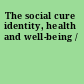 The social cure identity, health and well-being /