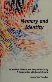 Memory and identity in ancient Judaism and early Christianity : a conversation with Barry Schwartz /