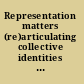 Representation matters (re)articulating collective identities in a postcolonal world /