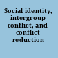 Social identity, intergroup conflict, and conflict reduction