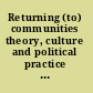 Returning (to) communities theory, culture and political practice of the communal /