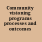 Community visioning programs processes and outcomes /