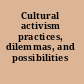 Cultural activism practices, dilemmas, and possibilities /