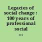 Legacies of social change : 100 years of professional social work in the U.S. /