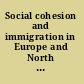 Social cohesion and immigration in Europe and North America : mechanisms, conditions, and causality /