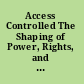 Access Controlled The Shaping of Power, Rights, and Rule in Cyberspace /