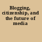 Blogging, citizenship, and the future of media