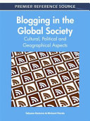 Blogging in the global society : cultural, political and geographical aspects /