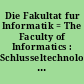 Die Fakultat fur Informatik = The Faculty of Informatics : Schlusseltechnologie der Informationsgesellschaft = Key Technology of the Information Society /