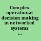 Complex operational decision making in networked systems of humans and machines : a multidisciplinary approach /